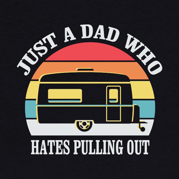 Just a Dad who hates Pulling out Funny Camping Quote by stonefruit